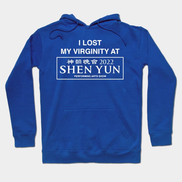 I Lost My Virginity At Shen Yun 2022 Hoodie by The Teehive